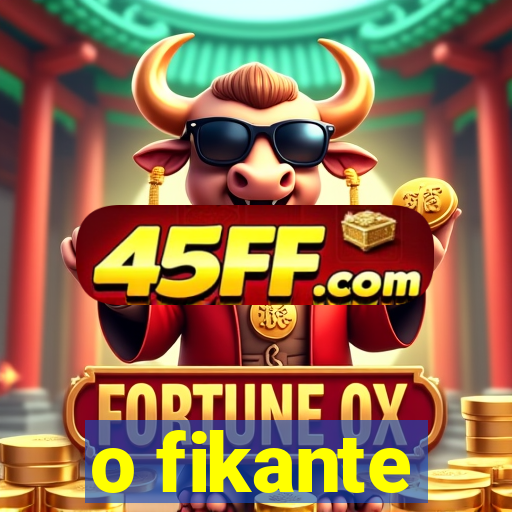 o fikante